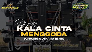 DJ KALA CINTA MENGGODA EUPHORIA X OTNAIRA