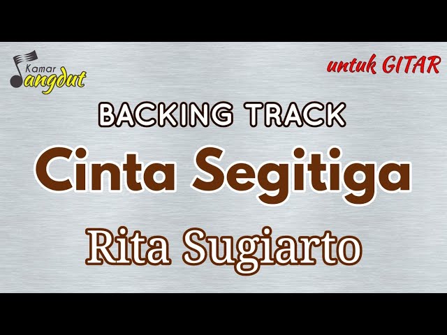 Backing track Cinta Segitiga - Rita Sugiarto NO GUITAR (Lead) Koleksi lengkap cek deskripsi class=
