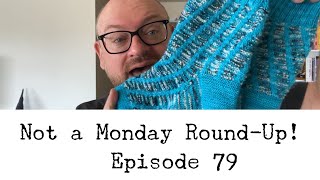 Episode 79 - Not a Monday Round-Up!