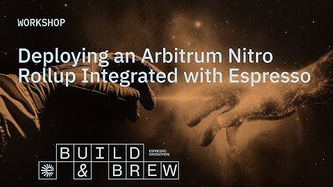 Build & Brew Workshop: Deploy an Arbitrum Nitro Rollup Integrated with Espresso
