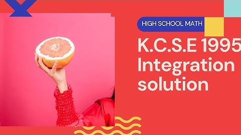 Working to integration question K.C.S.E 1995