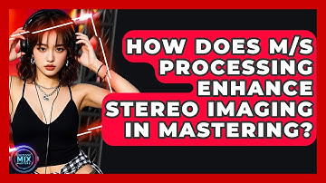 How Does M/S Processing Enhance Stereo Imaging In Mastering? - Electronic Mix Masters