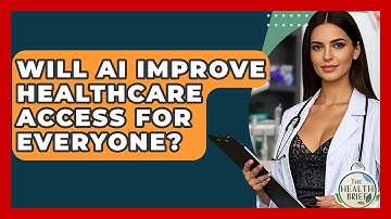 Will AI Improve Healthcare Access For Everyone? - The Health Brief