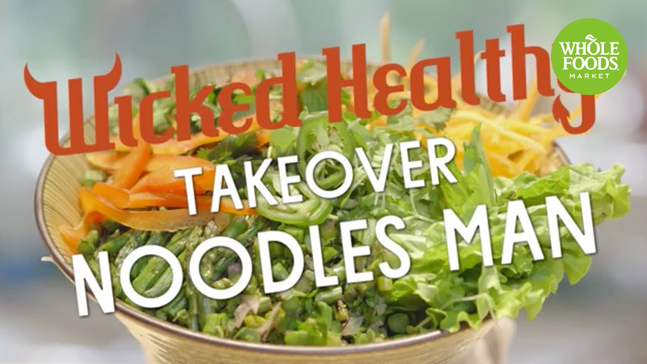 Wicked Healthy Takeover Noodles Man l Whole Foods Market