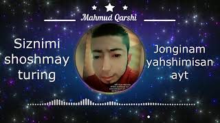 Mahmud Qarshi - Siznimi shoshmay turining & Jonginam yahshimisan ayt