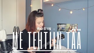 Video thumbnail of "ROBIN - Me Tehtiin Tää (cover) | lottaemilia"