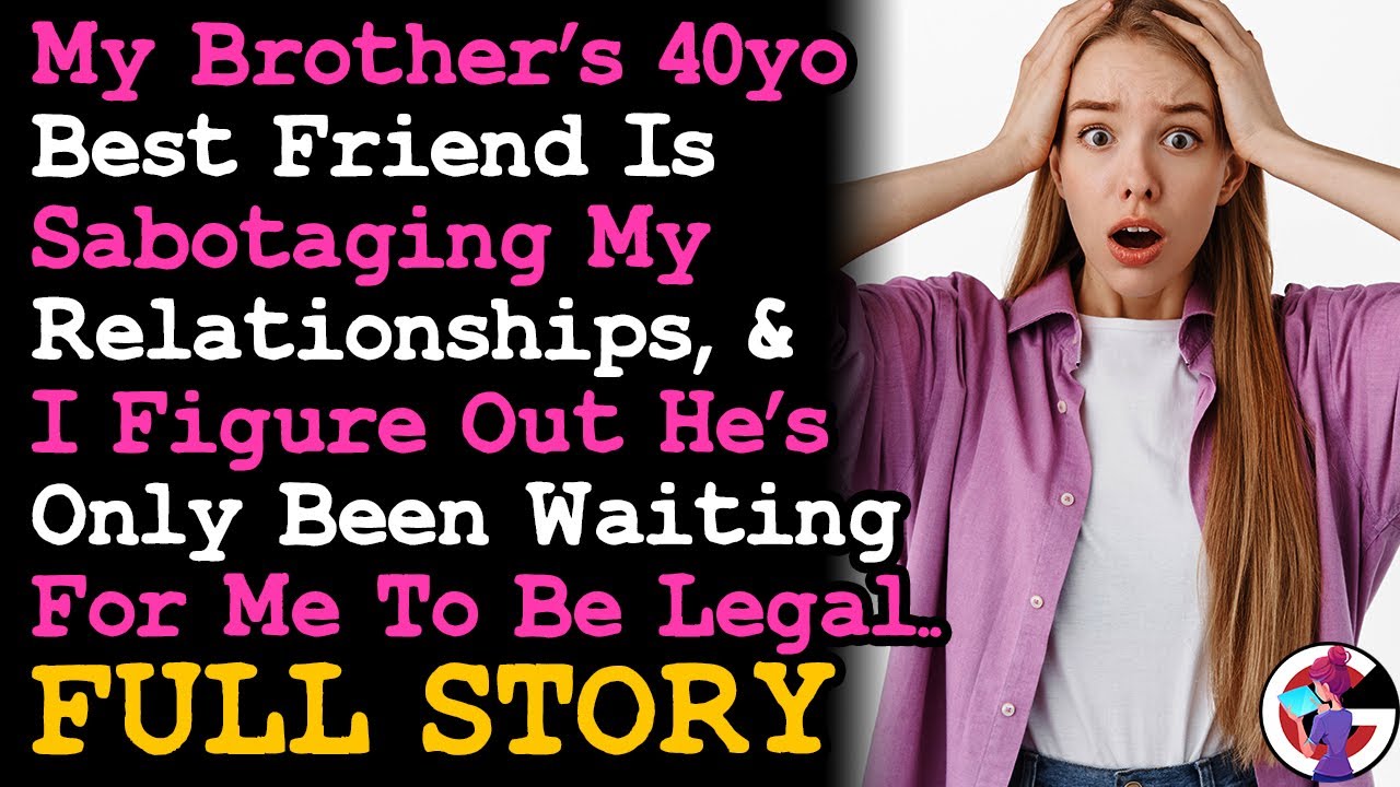 UPDATE Bro's 40yo BFF Is Sabotaging My Relationships, & It's Worse That I Could Imagine...