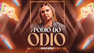 Ana Karla - Pódio do Ódio (Clipe oficial)