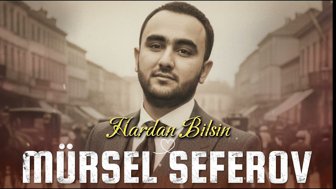 Mursel Seferov - Hardan Bilsin 2026