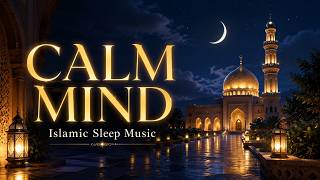 Islamic Sleep Music for Overthinking 🌙 Quiet Dua, Calm Mind & Healing Rest