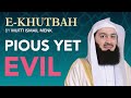 PIOUS YET EVIL BY MUFTI MENK | E-KHUTBAH