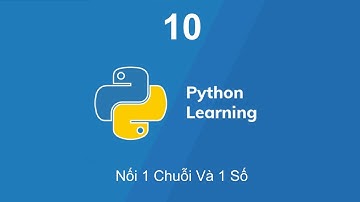 Bài 10 - Python cơ bản với Colab : Nối 1 Chuỗi Và 1 Số