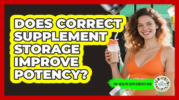 Does Correct Supplement Storage Improve Potency?