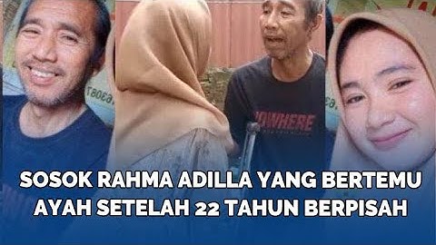 Sosok Rahma Adilla yang Bertemu Ayah Setelah 22 Tahun Berpisah, Ini Momen Haru Pertemuan Mereka