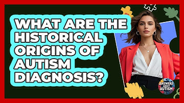 What Are The Historical Origins Of Autism Diagnosis? - Answers About Autism