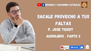 El arte de aprovechar nuestras  faltas  Padre Jose Tissot  Parte 2 | Audiolibro