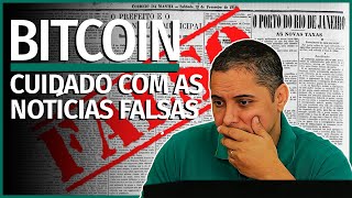 BITCOIN - CUIDADO COM AS NOTÍCIAS FALSAS
