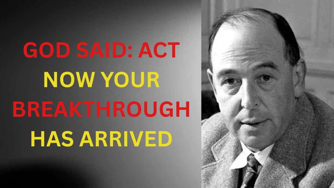God Said Your Breakthrough Is Here — Act Now | C.S. Lewis Inspired Motivation