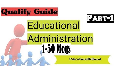Qualify Guide| Educational Administration| Part-1| 1-50 Mcqs@educationwithmomal7232