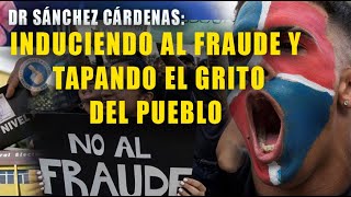 DR SÁNCHEZ CÁRDENAS:  INDUCIENDO AL FRAUDE Y  TAPANDO EL GRITO DEL PUEBLO