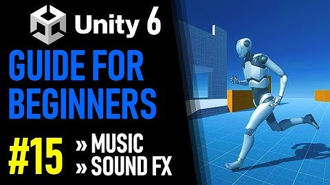 UNITY 6 TUTORIAL PART 15 - HOW TO ADD MUSIC AND SOUND FX IN UNITY - HOW TO MAKE A GAME FOR BEGINNERS