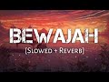 Bewajah slowedreverb  himesh reshammiya  sanam teri kasam  10 pm lofi