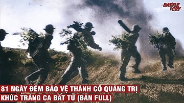 81 NGÀY ĐÊM BẢO VỆ THÀNH CỔ QUẢNG TRỊ - KHÚC TRÁNG CA BẤT TỬ (BẢN FULL) | CHIẾN TRANH VIỆT NAM #54