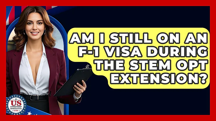 Am I Still On An F-1 Visa During The STEM OPT Extension? - US Citizenship Immigration Guide