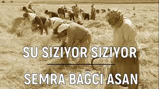 Su Sızıyor sızıyor - Semra Bağcı Asan