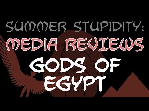 Summer Stupidity: GODS OF EGYPT (Media Review!)