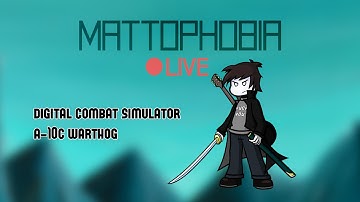 Mattophobia Live - Digital Combat Simulator A-10c Warthog - 11th April 2016