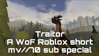 Traitor// A WoF Roblox short mv 70 sub special// also I’m back