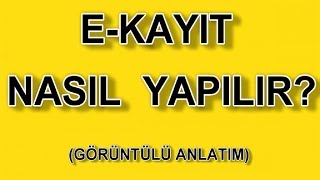 E-Kayit Nasil Yapilir? Görüntülü Anlatim