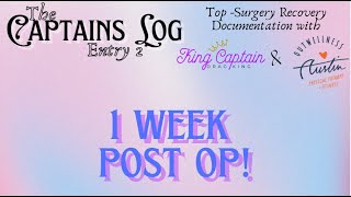 THE CAPTAINS LOG ENTRY 2: 1 Week Post Op - Top Surgery Recovery Collab with Out Wellness ATX