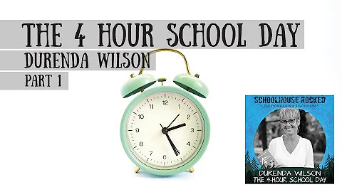 The 4 Hour Homeschool Day - Durenda Wilson, Part 1