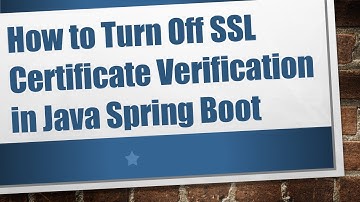 How to Turn Off SSL Certificate Verification in Java Spring Boot