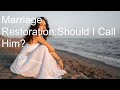 Marriage Restoration: Should I Call Him?