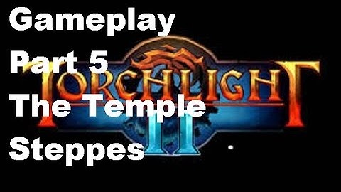 Torchlight 2 - Gameplay Part 5 - To the Temple Steppes