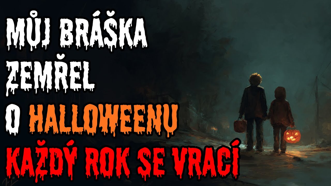 Můj bráška zemřel na Halloween. Vrací se. - CREEPYPASTA CZ (BeAfraidCZ)