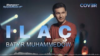 Batyr Muhammedow - İlaç | Cover #SerdarOrtaç