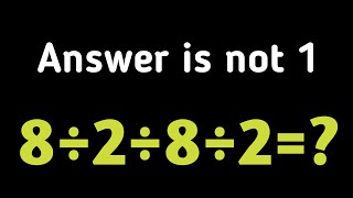 8 ÷ 2 ÷ 8 ÷ 2 = | Only 1 in 10 Can Solve This Math Problem