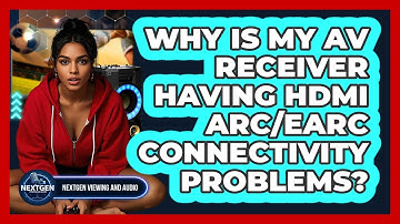 Why Is My AV Receiver Having HDMI ARC/eARC Connectivity Problems? - NextGen Viewing and Audio