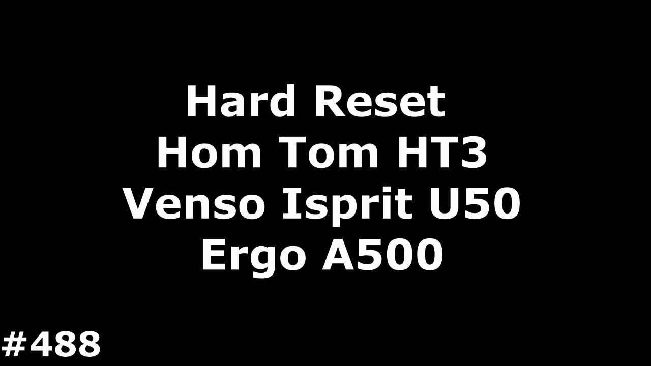 Hard Reset Hom Tom HT3,Venso Isprit U50, Ergo A500 Best