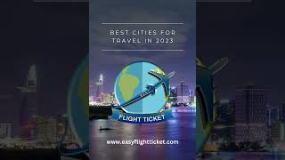 Best 4 Cities to travel in 2023 Easy flight ticket ltd