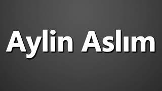 How To Pronounce Aylin Aslim