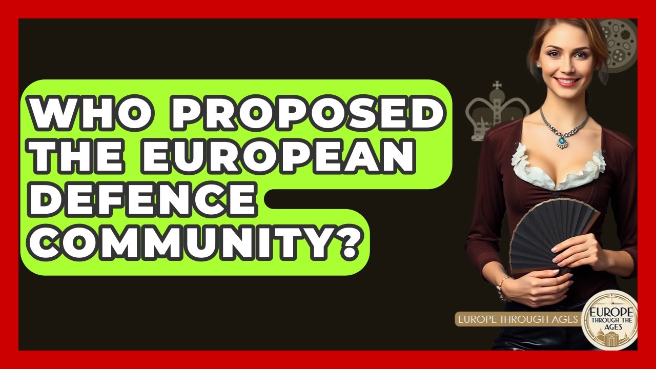 Who Proposed The European Defence Community? - Europe Through the Ages