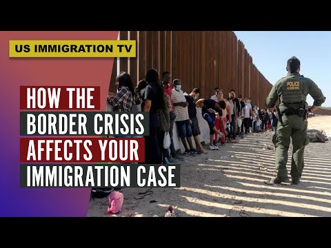 HOW THE BORDER CRISIS AFFECTS YOUR IMMIGRATION CASE!