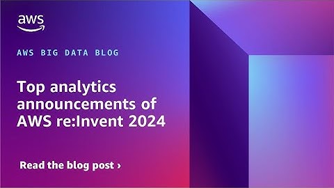 Future of Data & Analytics: AWS re:Invent 2024 Highlights