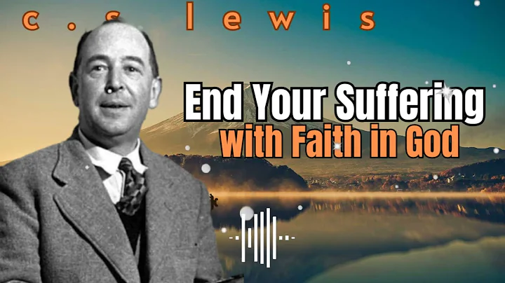 Lewis's Timeless Wisdom || God Feels Your Pain—Believe and He Will End Your Suffering