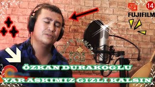 ÖZKAN DURAKOĞLU - YAR AŞKIMIZ GİZLİ KALSIN Resimi